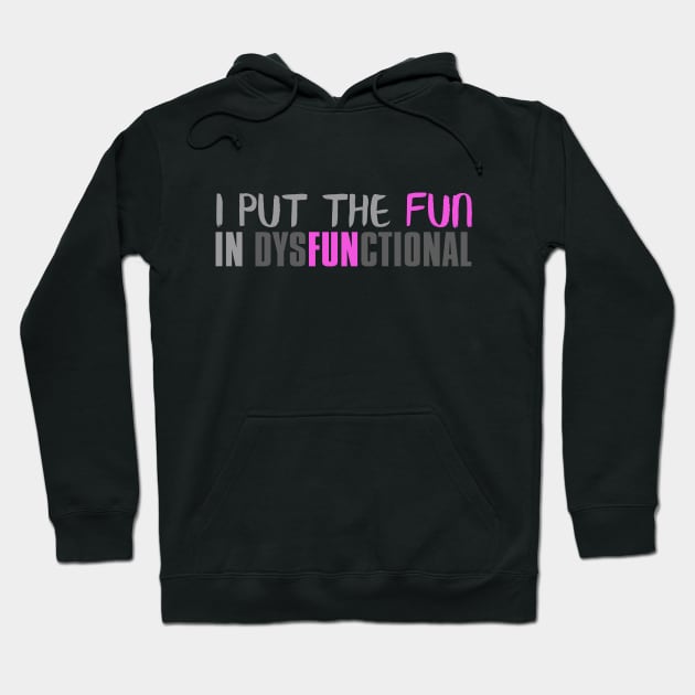 I Put The Fun In Dysfunctional Hoodie by VintageArtwork